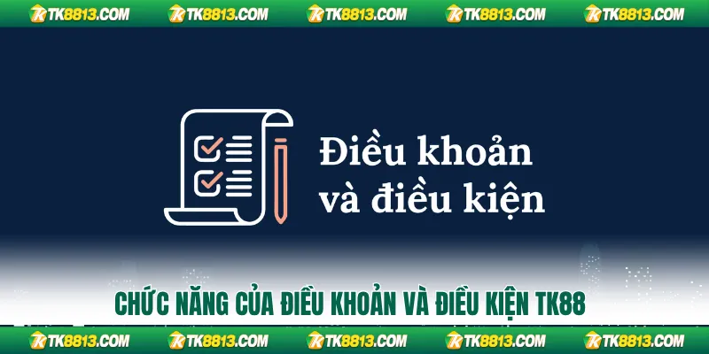 Chức năng của điều khoản và điều kiện TK88