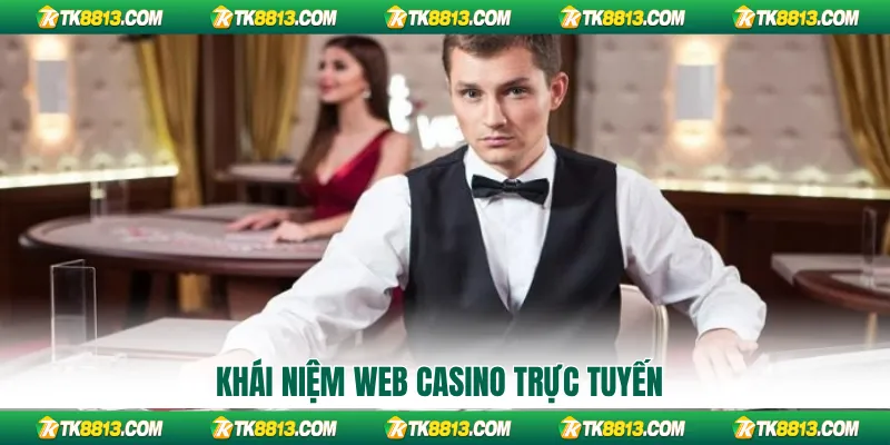 Khái niệm web casino trực tuyến
