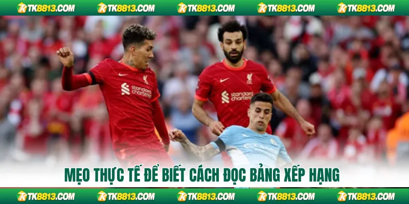 Mẹo thực tế để biết cách đọc bảng xếp hạng